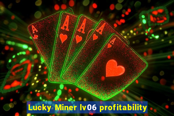 Lucky Miner lv06 profitability